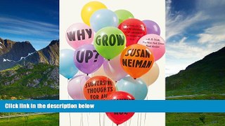 Must Have  Why Grow Up?: Subversive Thoughts for an Infantile Age  Download PDF Online Free