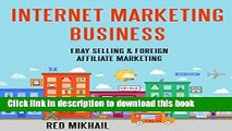 [Popular] INTERNET MARKETING BUSINESS: EBAY SELLING   FOREIGN AFFILIATE MARKETING Hardcover