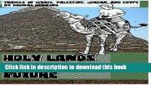 [Download] Holy Lands in a Distant Future: Travels in Israel, Palestine, Jordan, and Egypt