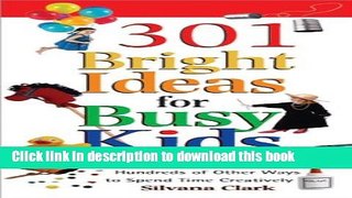 Ebook 301 Bright Ideas for Busy Kids: 11 Messy Projects, 12 Silly Games, 10 Cool Things to Make