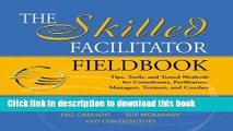 [Popular] The Skilled Facilitator Fieldbook: Tips, Tools, and Tested Methods for Consultants,
