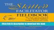 [Popular] The Skilled Facilitator Fieldbook: Tips, Tools, and Tested Methods for Consultants,