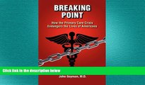 READ book  Breaking Point - How the Primary Care Crisis Endangers the Lives of Americans  BOOK