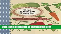 [Download] The Recipe Keeper: The Perfect Place to Store Your Favorite Recipes, Treasured Ideas,