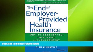 READ book  The End of Employer-Provided Health Insurance: Why It s Good for You and Your Company