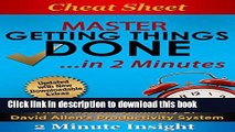 [Popular] Cheat Sheet: Master Getting Things Done...In 2 Minutes - The Practical Summary of David