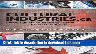 [Popular] Cultural Industries.ca: Making Sense of Canadian Media in the Digital Age Paperback Online