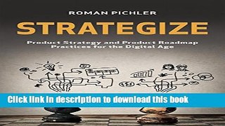 [Popular] Strategize: Product Strategy and Product Roadmap Practices for the Digital Age Paperback