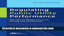 [Download] Regulating Public Utility Performance: The Law of Market Structure, Pricing and