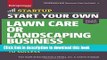 [Popular] Start Your Own Lawn Care or Landscaping Business: Your Step-by-Step Guide to Success