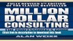 [Popular] Million Dollar Consulting: The Professional s Guide to Growing a Practice, Fifth Edition