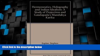 Big Deals  Hermeneutics, Holography and Indian Idealism: A Study of Projection and Gaudapada s