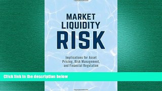 FREE PDF  Market Liquidity Risk: Implications for Asset Pricing, Risk Management, and Financial