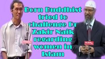 Born Buddhist tried to challenge Dr Zakir Naik regarding women in Islam