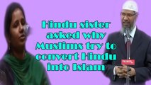 Hindu sister asked why Muslims try to convert Hindu into Islam ~Dr Zakir Naik