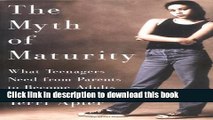 [Popular Books] The Myth of Maturity: What Teenagers Need from Parents to Become Adults Free Online