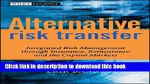 [Download] Alternative Risk Transfer: Integrated Risk Management through Insurance, Reinsurance,