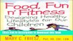 [Popular Books] Food, Fun  n  Fitness: Designing Healthy Lifestyles for Our Children Full Online