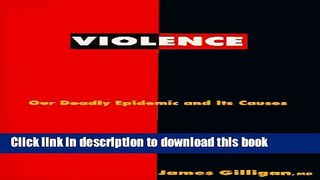 [Popular Books] Violence: Our Deadly Epidemic and Its Causes Download Online