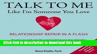 [Popular Books] Talk to Me Like I m Someone You Love, revised edition: Relationship Repair in a