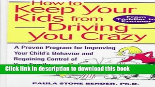 [PDF] How to Keep Your Kids From Driving You Crazy: A Proven Program for Improving Your Child s