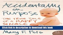[PDF] Accidentally on Purpose: The True Tale of a Happy Single Mother Free Online