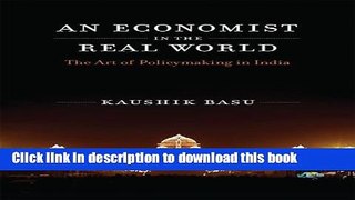 [Download] An Economist in the Real World: The Art of Policymaking in India Kindle Online