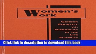 [Popular Books] Women s Work: Gender Equality Vs. Hierarchy in the Life Sciences Full Online