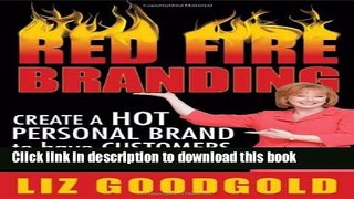 [PDF] Red Fire Branding: Creating a Hot Personal Brand so that Customers Choose You! Download Online