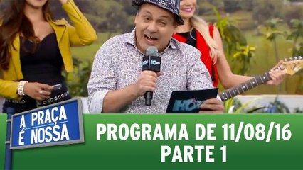 A Praça É Nossa - 11.08.16 - Parte 1