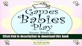 [Popular Books] Games Babies Play 2 Ed: From Birth to Twelve Months Full Online