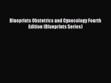 [PDF] Blueprints Obstetrics and Gynecology Fourth Edition (Blueprints Series) Read Full Ebook
