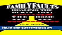 [Popular Books] Family Faults: Healing the Hurts That Threaten the Home Full Online