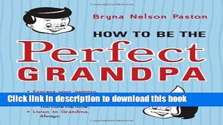 [Download] How to Be the Perfect Grandpa: Listen to Grandma [PDF] Online