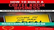 [Popular] How To Build A Coffee Kiosk Business (Special Edition): The Only Book You Need To