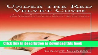 [Popular Books] Under the Red Velvet Cover: Conquering Victimhood and Breaking the Silence of