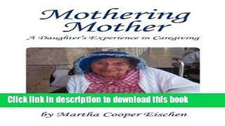 [Popular Books] Mothering Mother: A Daughter s Experience in Caregiving Full Online