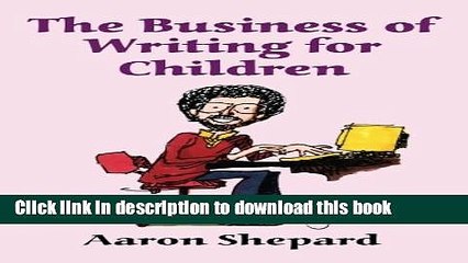 [Popular] The Business of Writing for Children: An Award-Winning Author s Tips on Writing Children