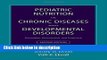 Ebook Pediatric Nutrition in Chronic Diseases and Developmental Disorders: Prevention, Assessment,