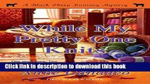 [Popular Books] While My Pretty One Knits (A Black Sheep Knitting Mystery) Free Online