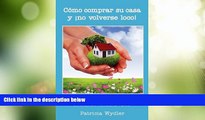 READ FREE FULL  Como Comprar Su Casa y No Volverse Loco! Guia Paso a Paso, de Como Comprar Su Casa