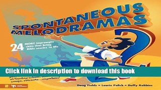 [Download] Spontaneous Melodramas 2: 24 More Impromptu Skits That Bring Bible Stories to Life