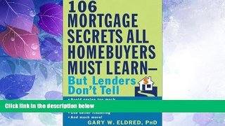 READ FREE FULL  The 106 Mortgage Secrets All Homebuyers Must Learn--But Lenders Don t Tell  READ