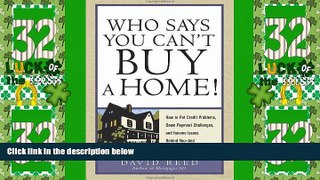 Must Have  Who Says You Can t Buy a Home!: How to Put Credit Problems, Down Payment Challenges,