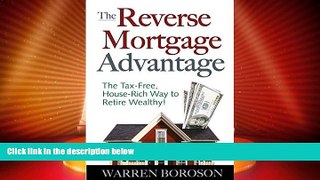 READ FREE FULL  The Reverse Mortgage Advantage: The Tax-Free, House Rich Way to Retire Wealthy!