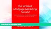 Must Have  The Greatest Mortgage Marketing Secrets!: The Secrets to Free Leads, Free Ads, Non-stop