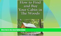 Must Have  How To Find And Buy Your Cabin In The Woods  READ Ebook Online Free