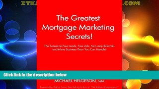 Full [PDF] Downlaod  The Greatest Mortgage Marketing Secrets!: The Secrets to Free Leads, Free