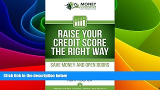 READ FREE FULL  Raise Your Credit Score the Right Way: Save money and open doors (Simple Guides to