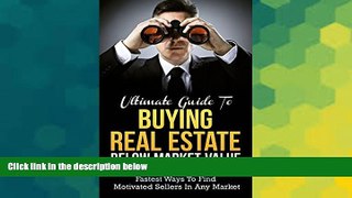 READ FREE FULL  Ultimate Guide to Buying Real Estate Below Market Value: Fastest Ways to find